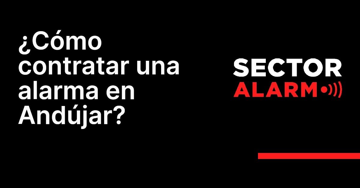 ¿Cómo contratar una alarma en Andújar?